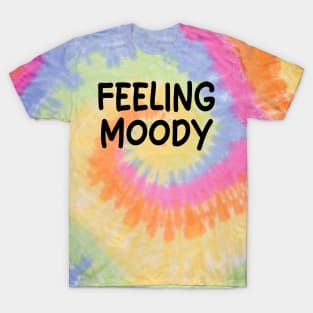 feeling moody T-Shirt